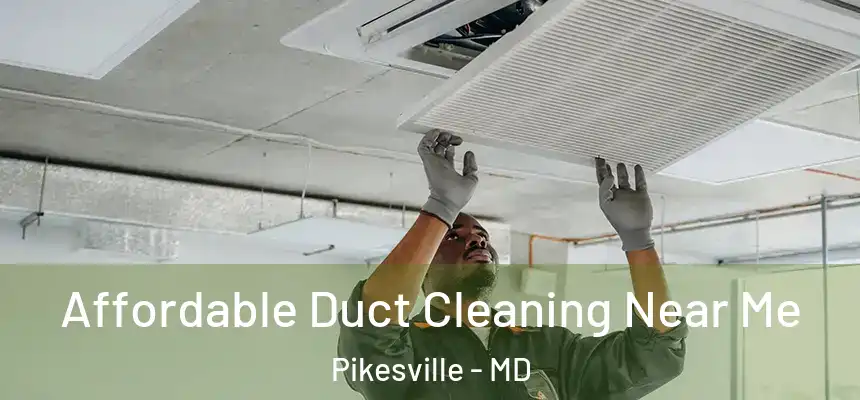 Affordable Duct Cleaning Near Me Pikesville - MD