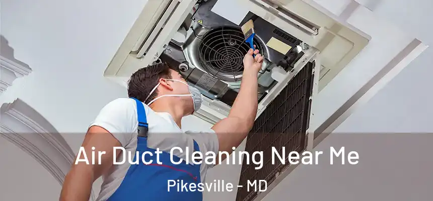 Air Duct Cleaning Near Me Pikesville - MD