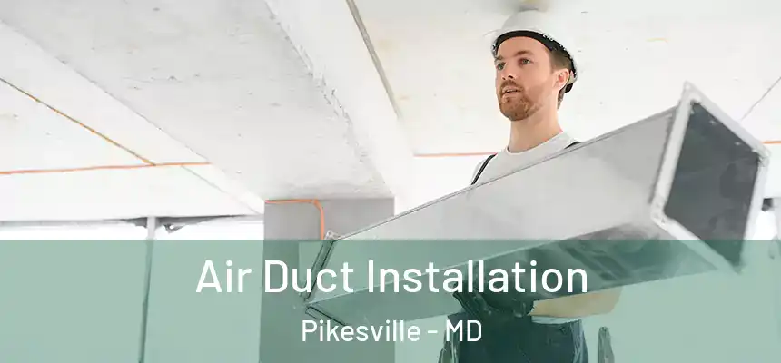 Air Duct Installation Pikesville - MD
