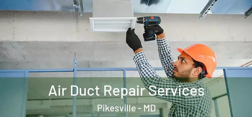 Air Duct Repair Services Pikesville - MD