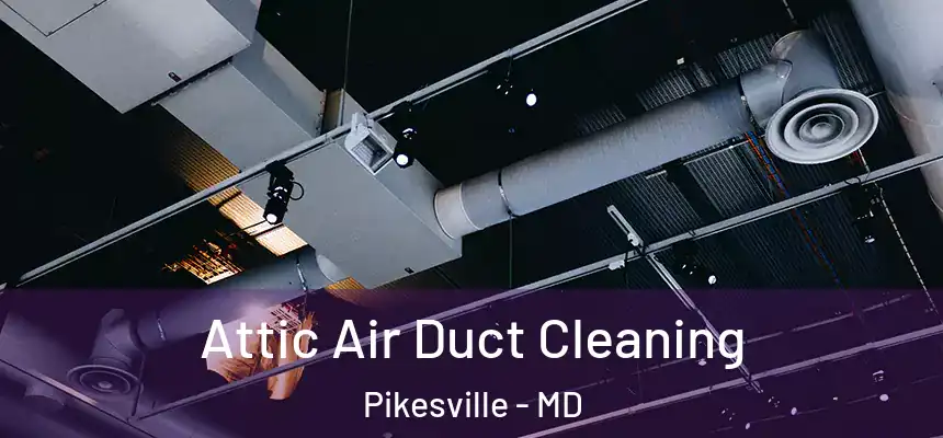Attic Air Duct Cleaning Pikesville - MD