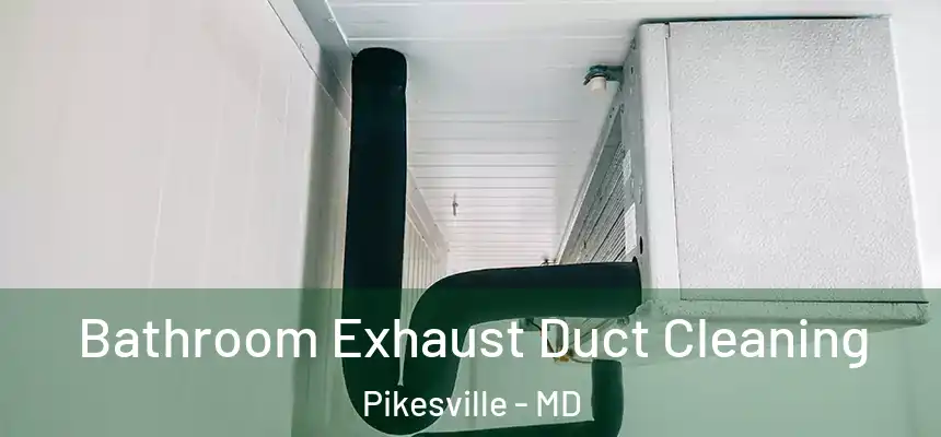 Bathroom Exhaust Duct Cleaning Pikesville - MD