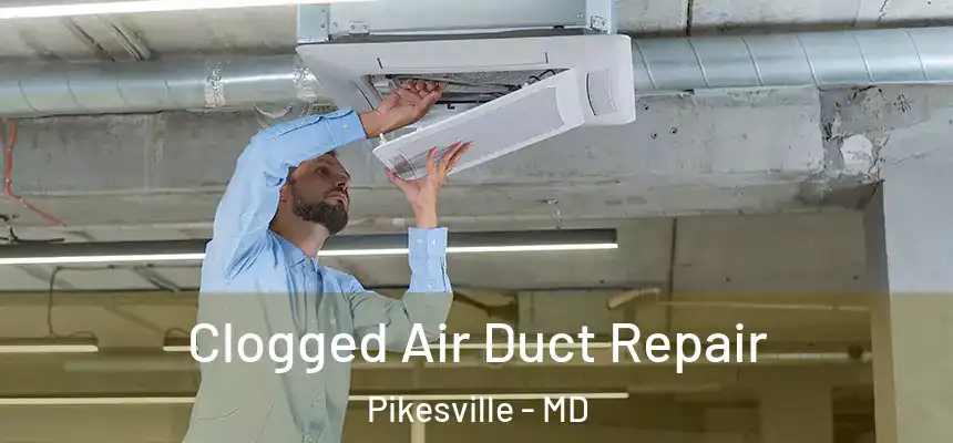 Clogged Air Duct Repair Pikesville - MD
