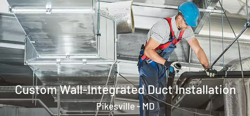 Custom Wall-Integrated Duct Installation Pikesville - MD