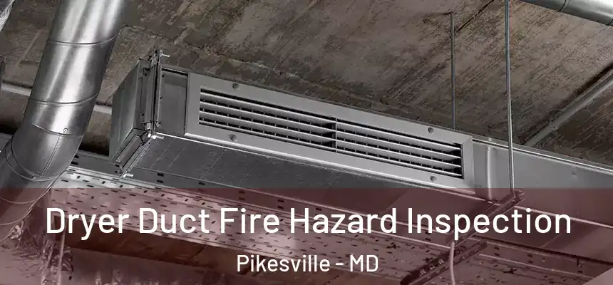 Dryer Duct Fire Hazard Inspection Pikesville - MD