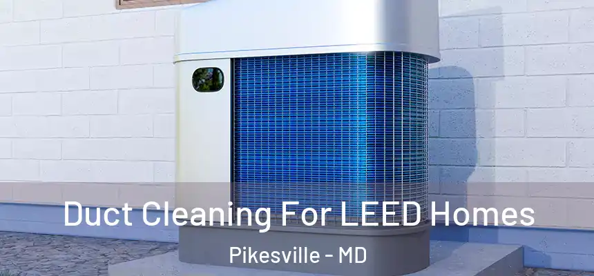 Duct Cleaning For LEED Homes Pikesville - MD