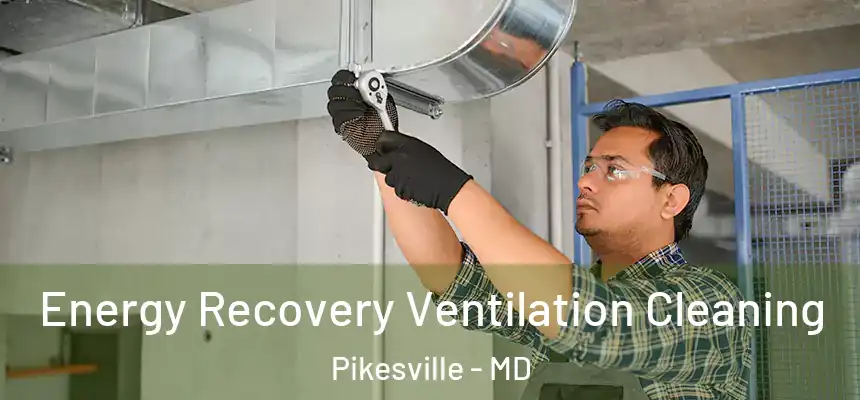Energy Recovery Ventilation Cleaning Pikesville - MD