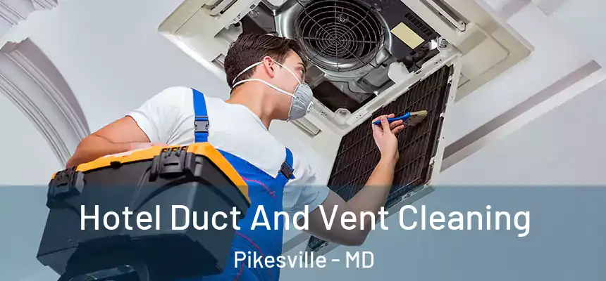  Hotel Duct And Vent Cleaning Pikesville - MD