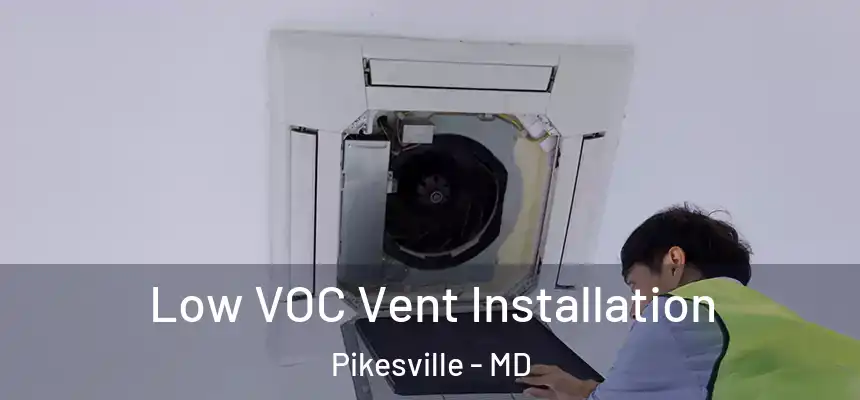 Low VOC Vent Installation Pikesville - MD