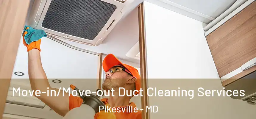 Move-in/Move-out Duct Cleaning Services Pikesville - MD