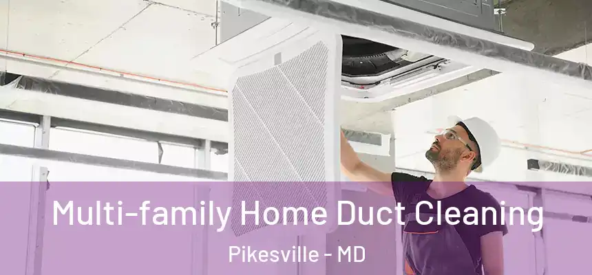 Multi-family Home Duct Cleaning Pikesville - MD