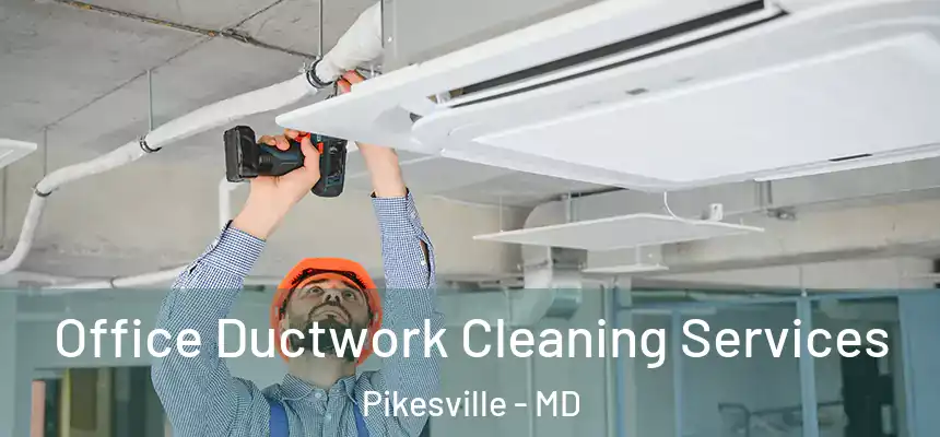 Office Ductwork Cleaning Services Pikesville - MD