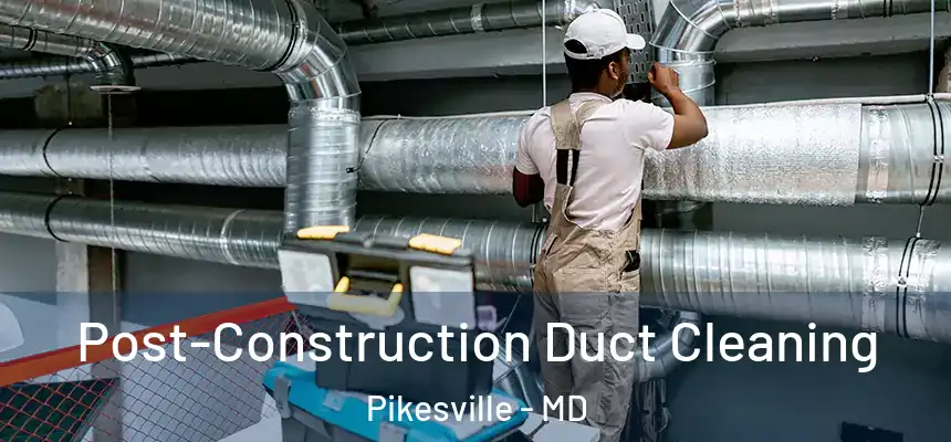  Post-Construction Duct Cleaning Pikesville - MD