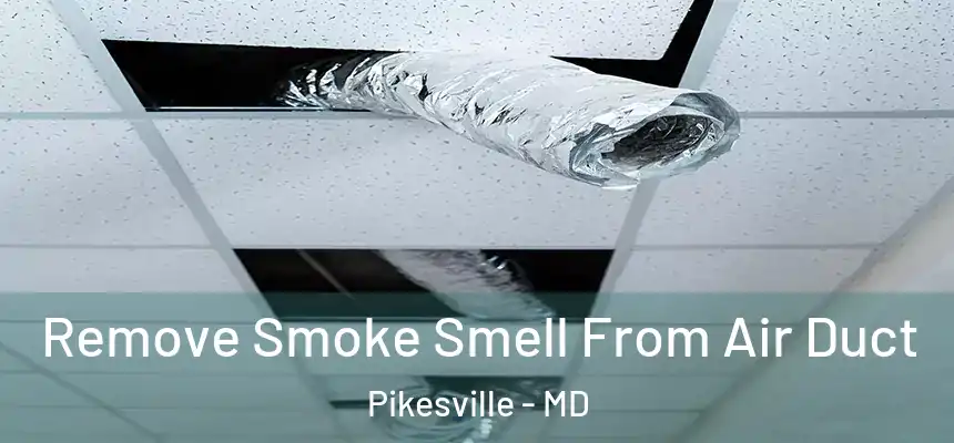 Remove Smoke Smell From Air Duct Pikesville - MD