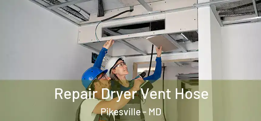 Repair Dryer Vent Hose Pikesville - MD
