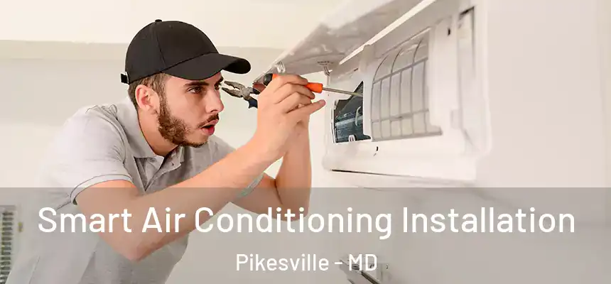 Smart Air Conditioning Installation Pikesville - MD