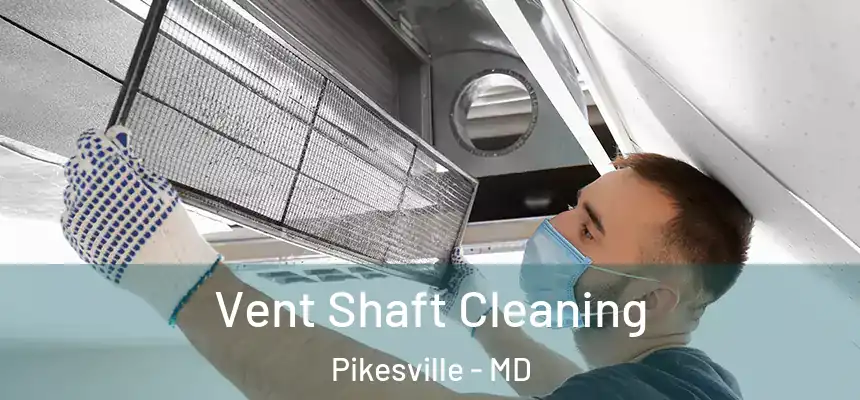 Vent Shaft Cleaning Pikesville - MD