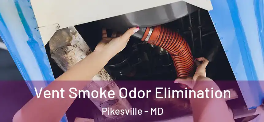 Vent Smoke Odor Elimination Pikesville - MD